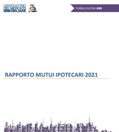 Agenzia_Entrate_Rapporto_sui_mutui_ipotecari_2021_dell_Osservatorio_del_mercato_immobiliare_dell_Agenzia_delle_Entrate