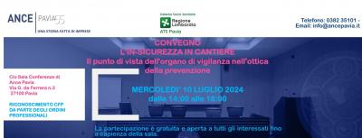 CONVEGNO_in_presenza_ANCE_PAVIA_ATS_PAVIA_pomeriggio_10_LUGLIO_2024_L_IN_SICUREZZA_IN_CANTIERE_riconoscimento_CFP_Apertura_iscrizioni